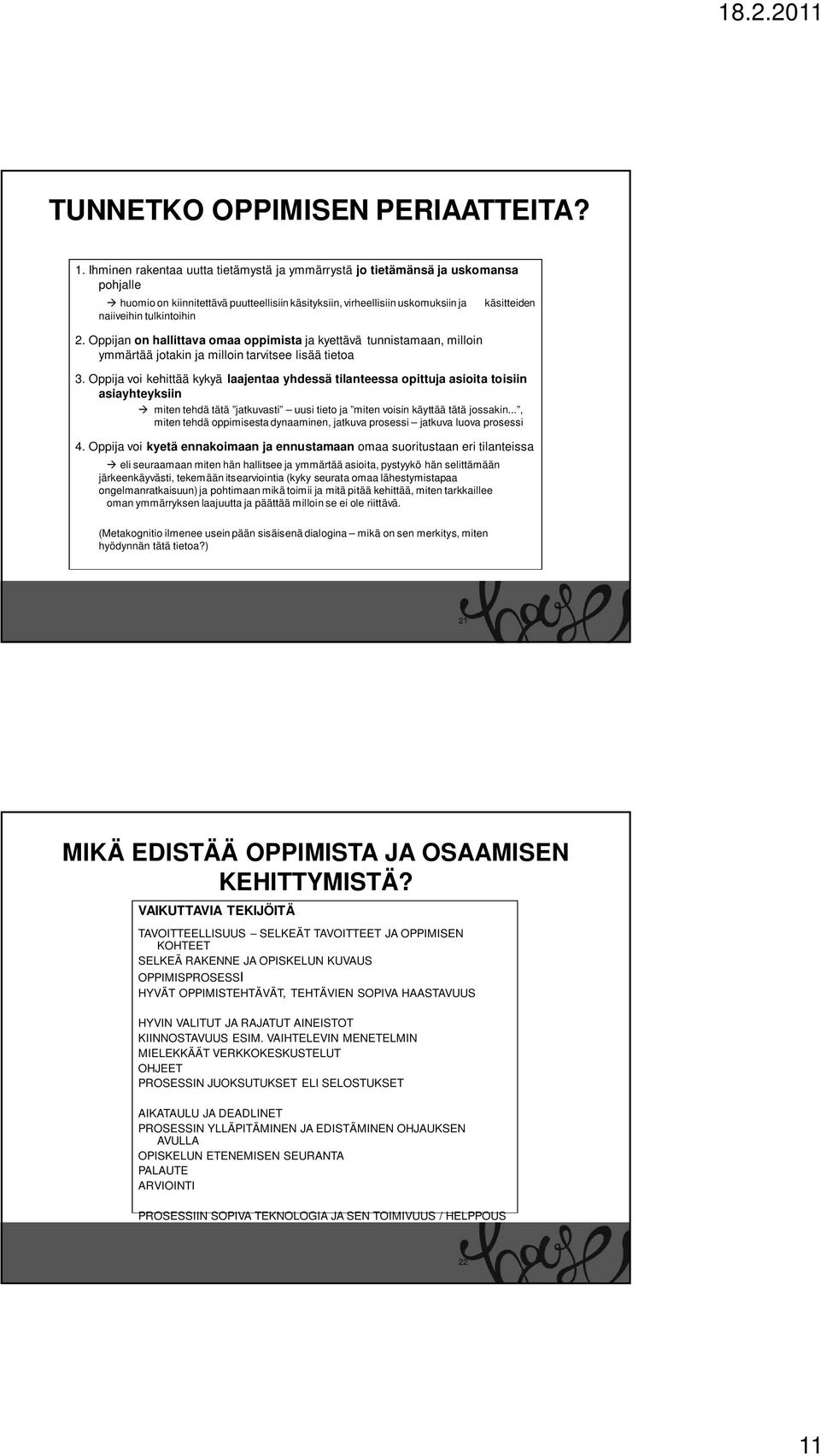 Oppijan on hallittava omaa oppimista ja kyettävä tunnistamaan, milloin ymmärtää jotakin ja milloin tarvitsee lisää tietoa käsitteiden 3.