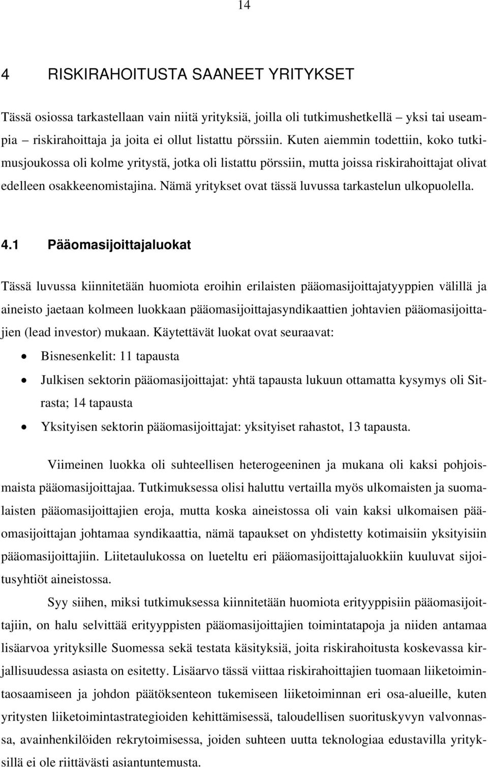 Nämä yritykset ovat tässä luvussa tarkastelun ulkopuolella. 4.