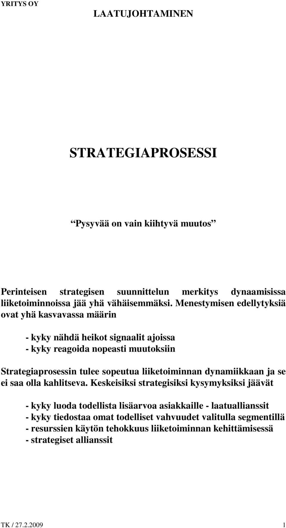 liiketoiminnan dynamiikkaan ja se ei saa olla kahlitseva.