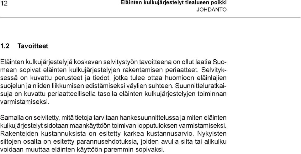 Selvityksessä on kuvattu perusteet ja tiedot, jotka tulee ottaa huomioon eläinlajien suojelun ja niiden liikkumisen edistämiseksi väylien suhteen.