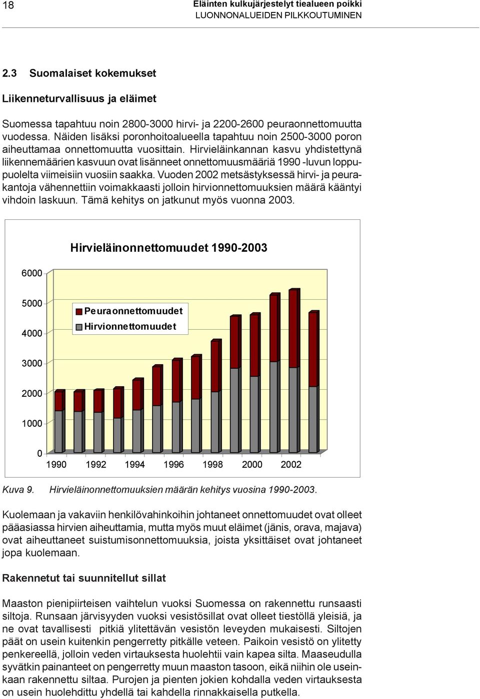 Näiden lisäksi poronhoitoalueella tapahtuu noin 2500-3000 poron aiheuttamaa onnettomuutta vuosittain.