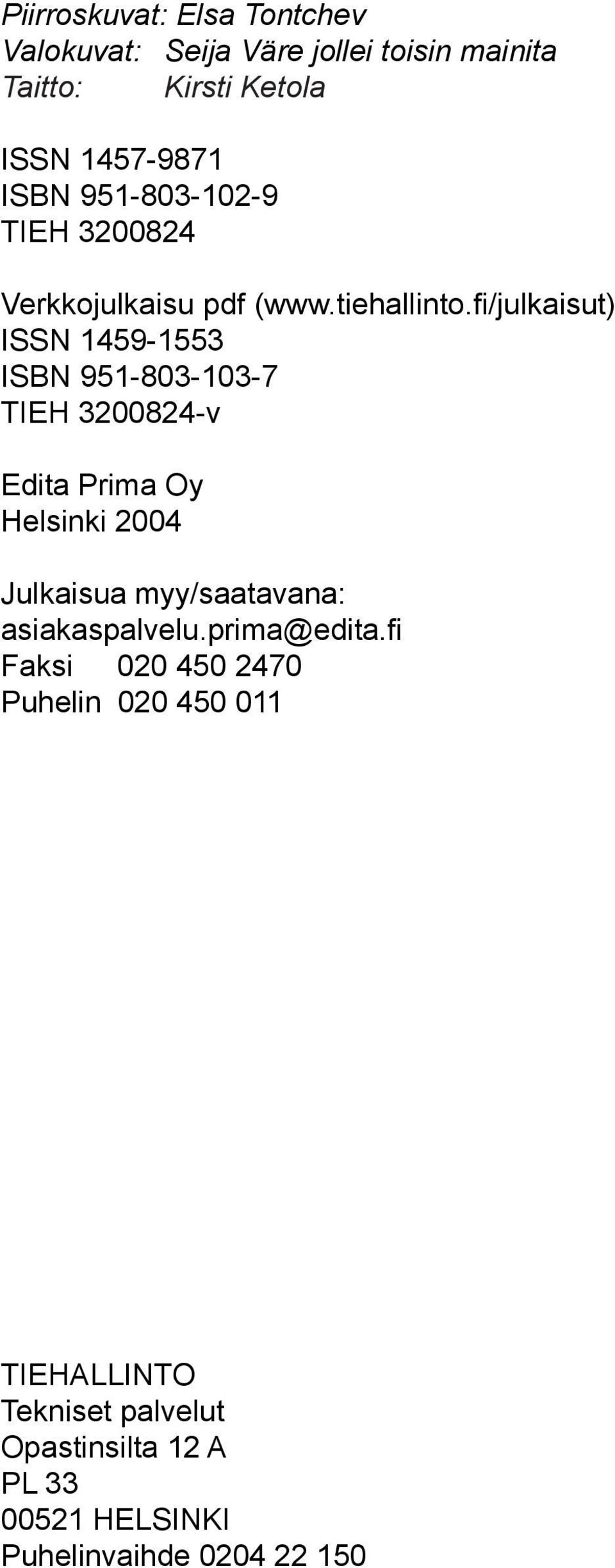 fi/julkaisut) ISSN 1459-1553 ISBN 951-803-103-7 TIEH 3200824-v Edita Prima Oy Helsinki 2004 Julkaisua myy/saatavana: