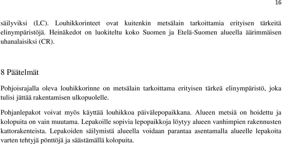 8 Päätelmät Pohjoisrajalla oleva louhikkorinne on metsälain tarkoittama erityisen tärkeä elinympäristö, joka tulisi jättää rakentamisen ulkopuolelle.