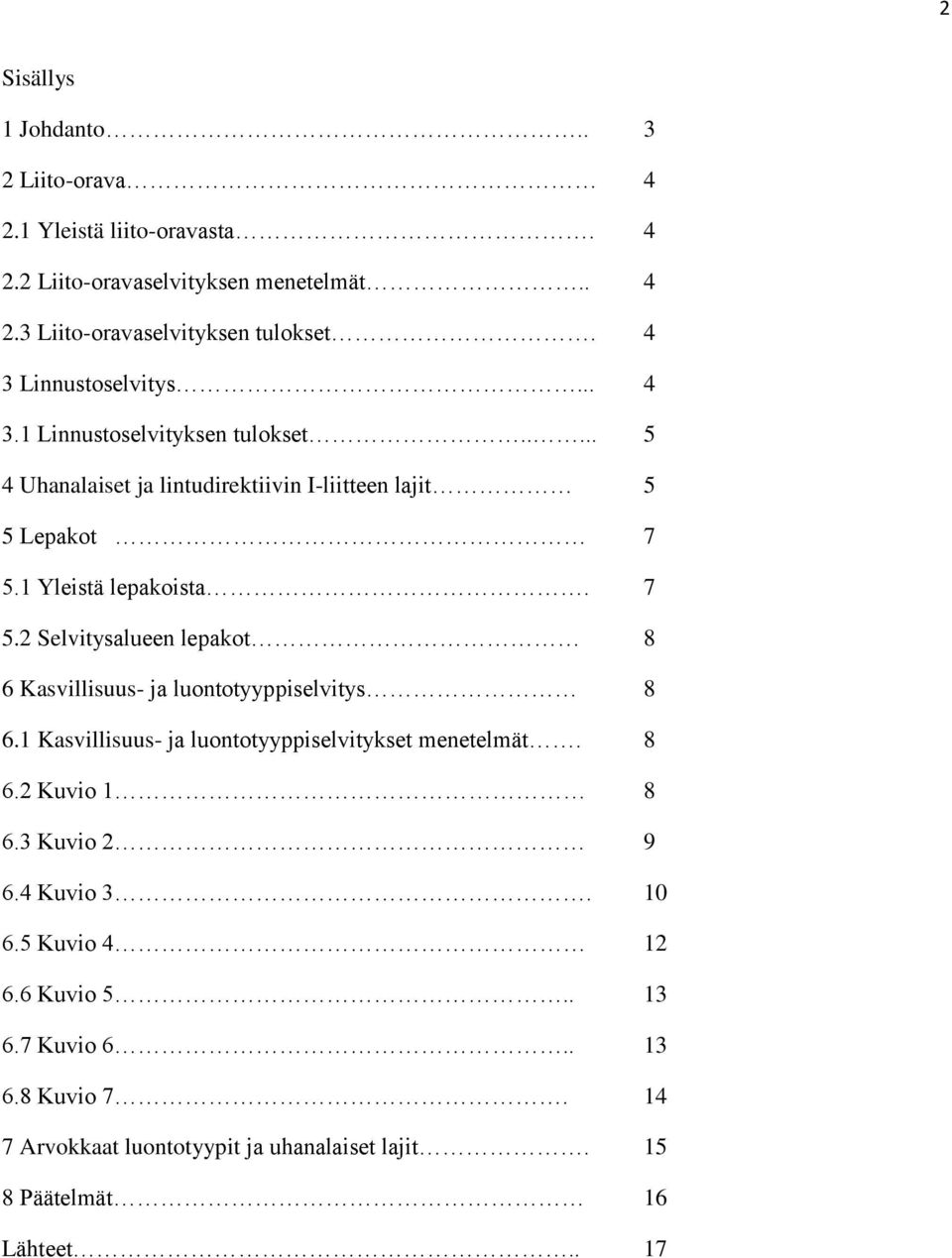 7 5.2 Selvitysalueen lepakot 8 6 Kasvillisuus- ja luontotyyppiselvitys 8 6.1 Kasvillisuus- ja luontotyyppiselvitykset menetelmät. 8 6.2 Kuvio 1 8 6.