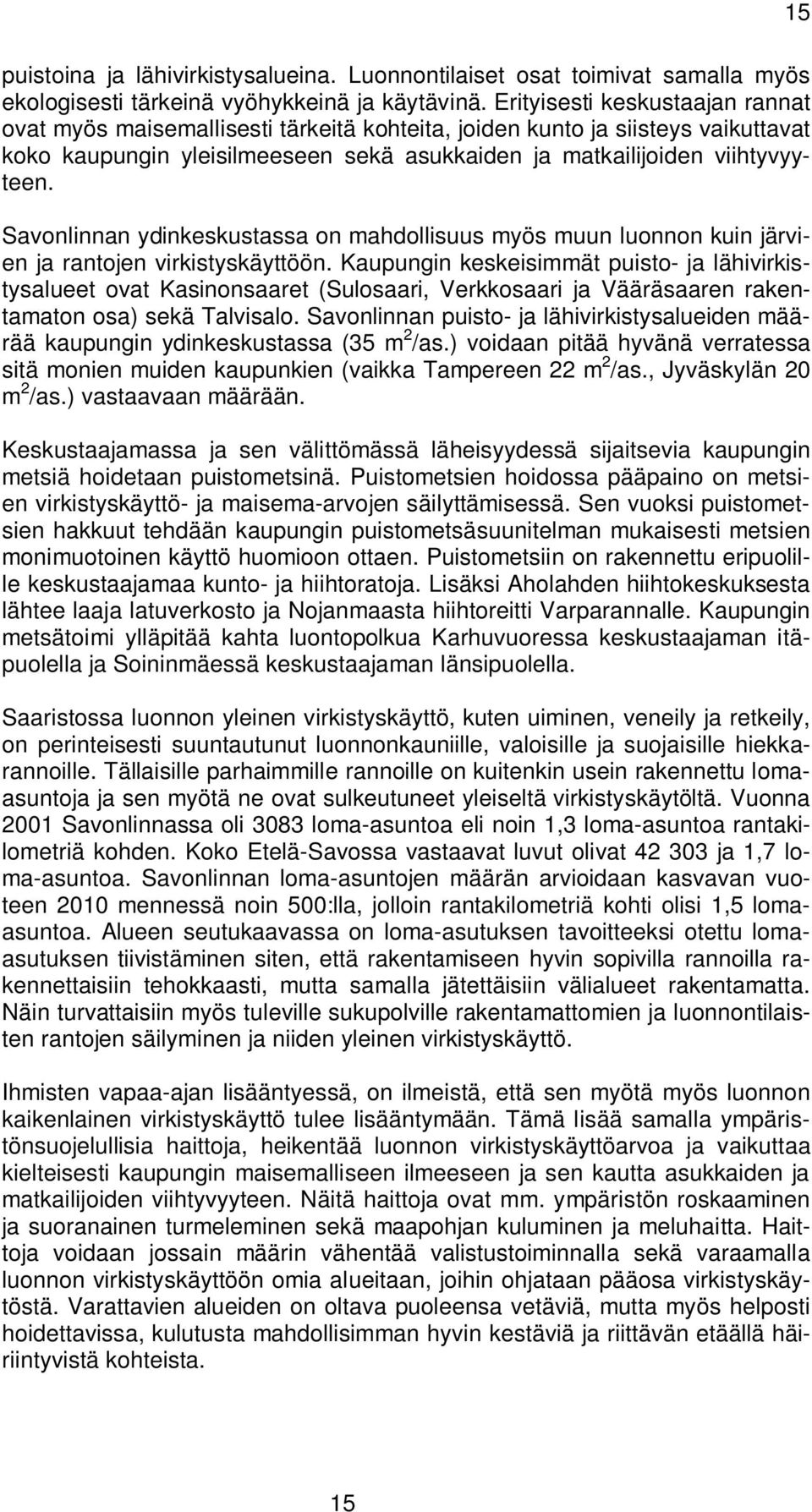 Savonlinnan ydinkeskustassa on mahdollisuus myös muun luonnon kuin järvien ja rantojen virkistyskäyttöön.