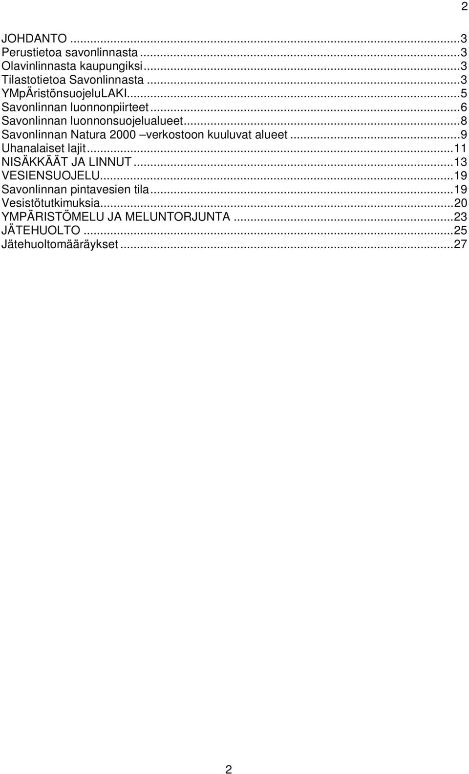 .. 8 Savonlinnan Natura 2000 verkostoon kuuluvat alueet... 9 Uhanalaiset lajit... 11 NISÄKKÄÄT JA LINNUT.