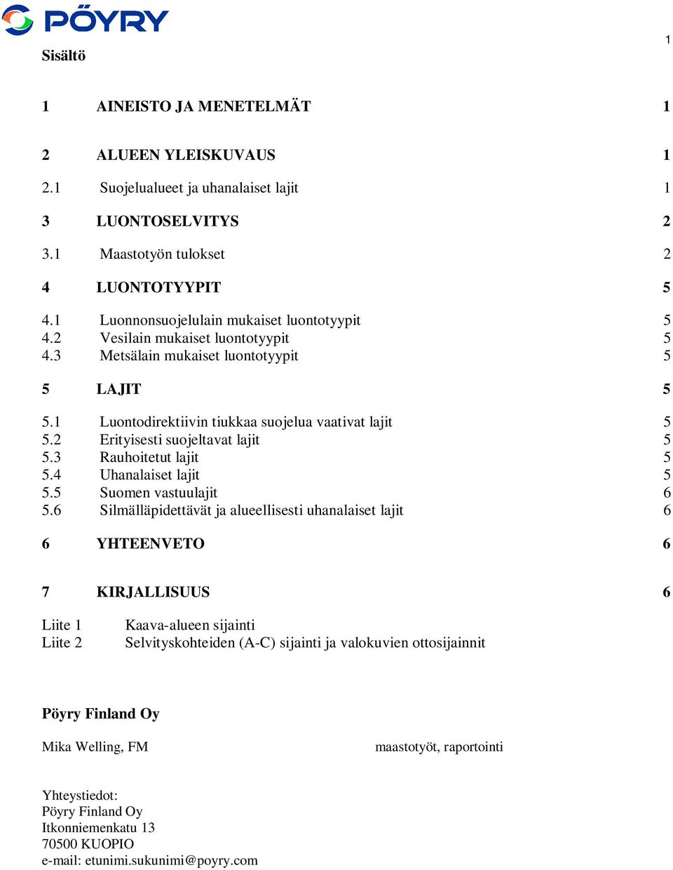 2 Erityisesti suojeltavat lajit 5 5.3 Rauhoitetut lajit 5 5.4 Uhanalaiset lajit 5 5.5 Suomen vastuulajit 6 5.