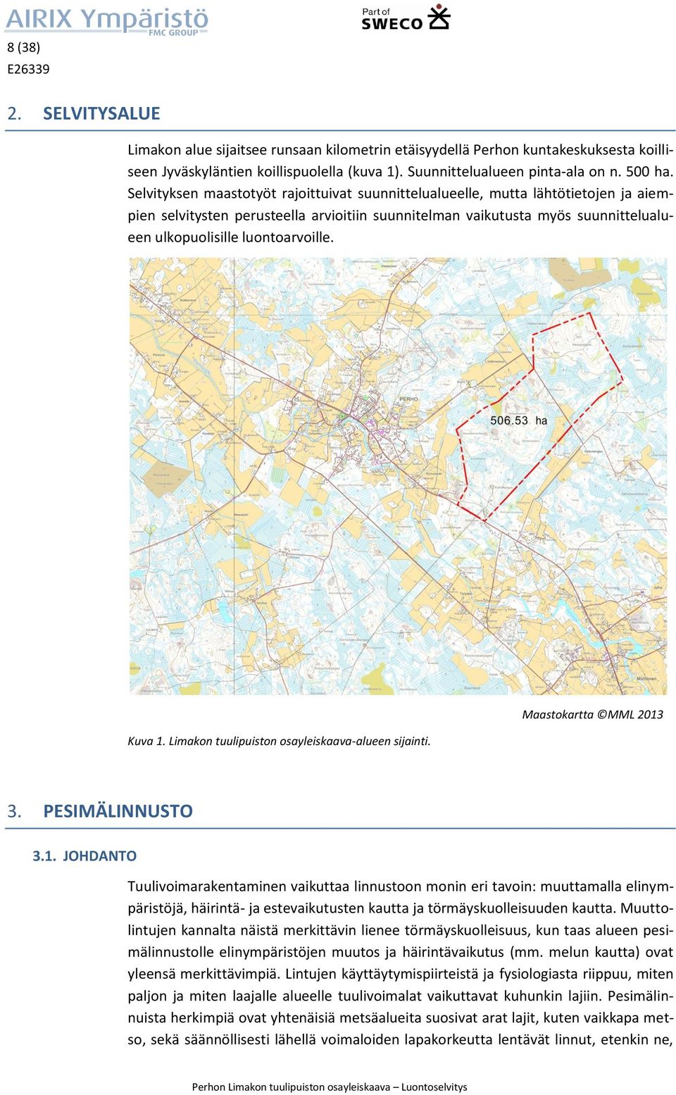 luontoarvoille. Kuva 1. Limakon tuulipuiston osayleiskaava-alueen sijainti. Maastokartta MML 2013 3. PESIMÄLINNUSTO 3.1. JOHDANTO Tuulivoimarakentaminen vaikuttaa linnustoon monin eri tavoin: muuttamalla elinympäristöjä, häirintä- ja estevaikutusten kautta ja törmäyskuolleisuuden kautta.