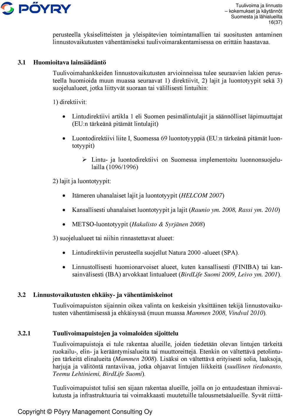 suojelualueet, jotka liittyvät suoraan tai välillisesti lintuihin: 1) direktiivit: Lintudirektiivi artikla 1 eli Suomen pesimälintulajit ja säännölliset läpimuuttajat (EU:n tärkeänä pitämät