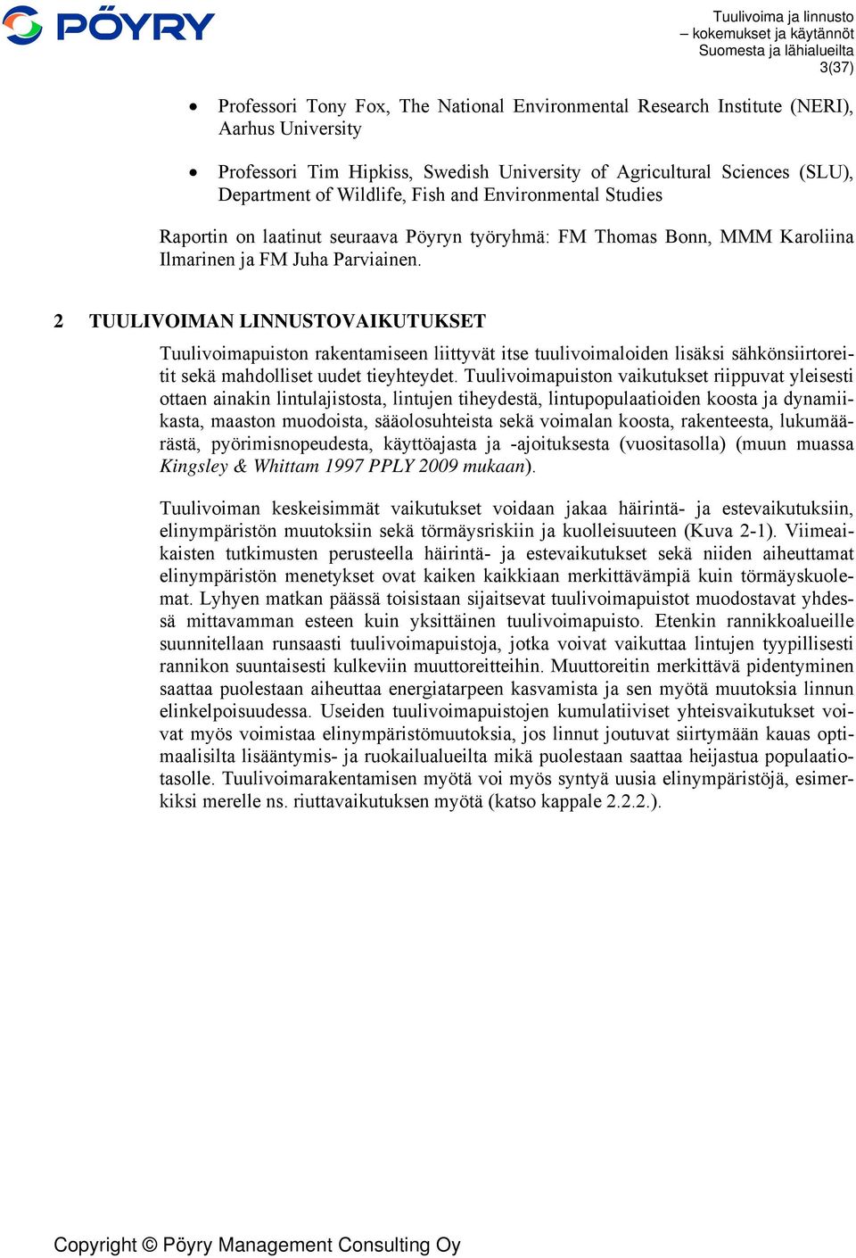 2 TUULIVOIMAN LINNUSTOVAIKUTUKSET Tuulivoimapuiston rakentamiseen liittyvät itse tuulivoimaloiden lisäksi sähkönsiirtoreitit sekä mahdolliset uudet tieyhteydet.