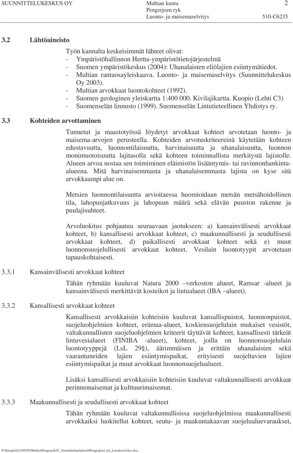 3 Kohteiden arvottaminen 3.3.1 Kansainvälisesti arvokkaat kohteet 3.3.2 Kansallisesti arvokkaat kohteet Työn kannalta keskeisimmät lähteet olivat: - Ympäristöhallinnon