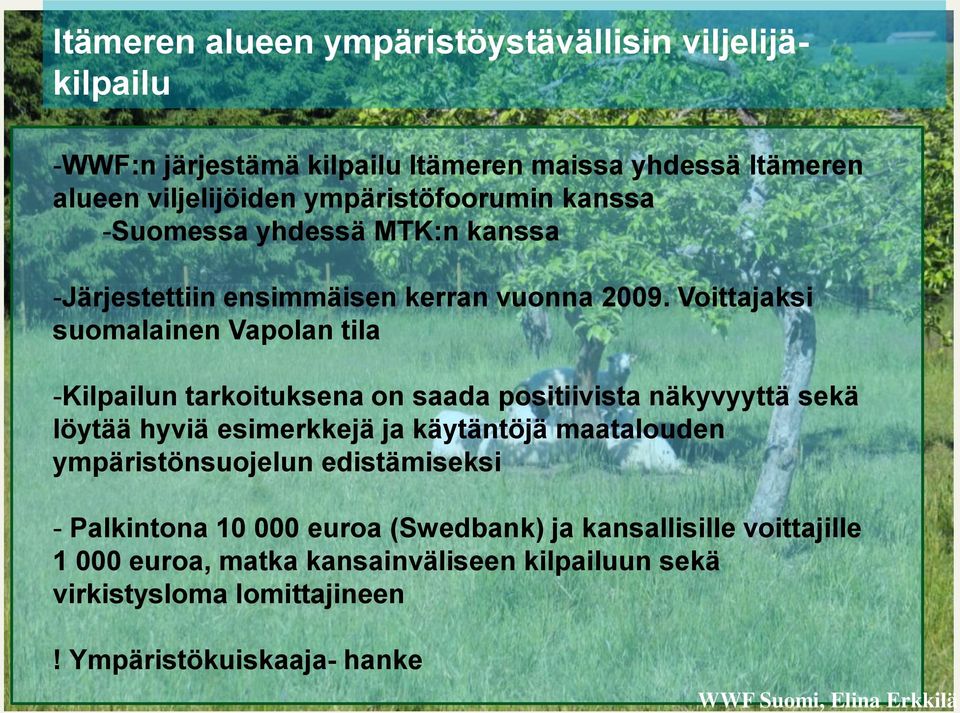 Voittajaksi suomalainen Vapolan tila -Kilpailun tarkoituksena on saada positiivista näkyvyyttä sekä löytää hyviä esimerkkejä ja käytäntöjä maatalouden