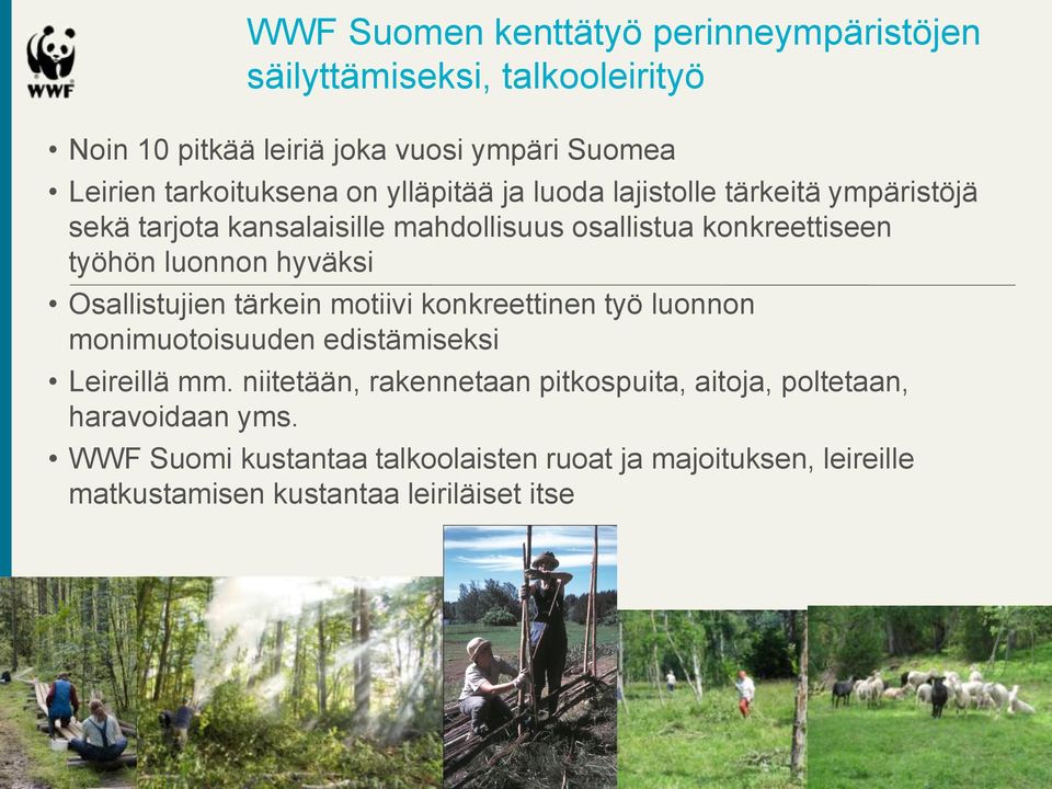 luonnon hyväksi Osallistujien tärkein motiivi konkreettinen työ luonnon monimuotoisuuden edistämiseksi Leireillä mm.