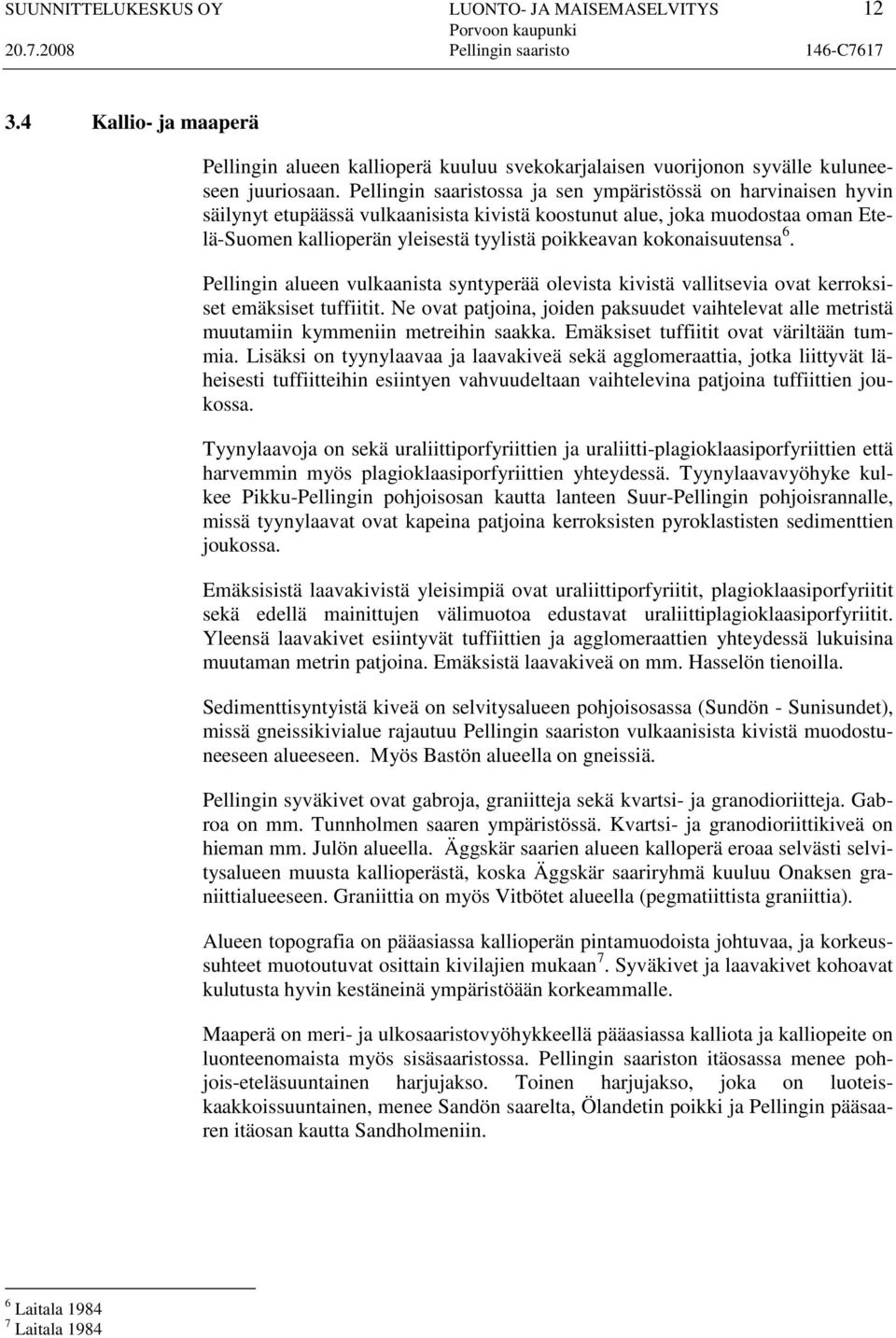 kokonaisuutensa 6. Pellingin alueen vulkaanista syntyperää olevista kivistä vallitsevia ovat kerroksiset emäksiset tuffiitit.