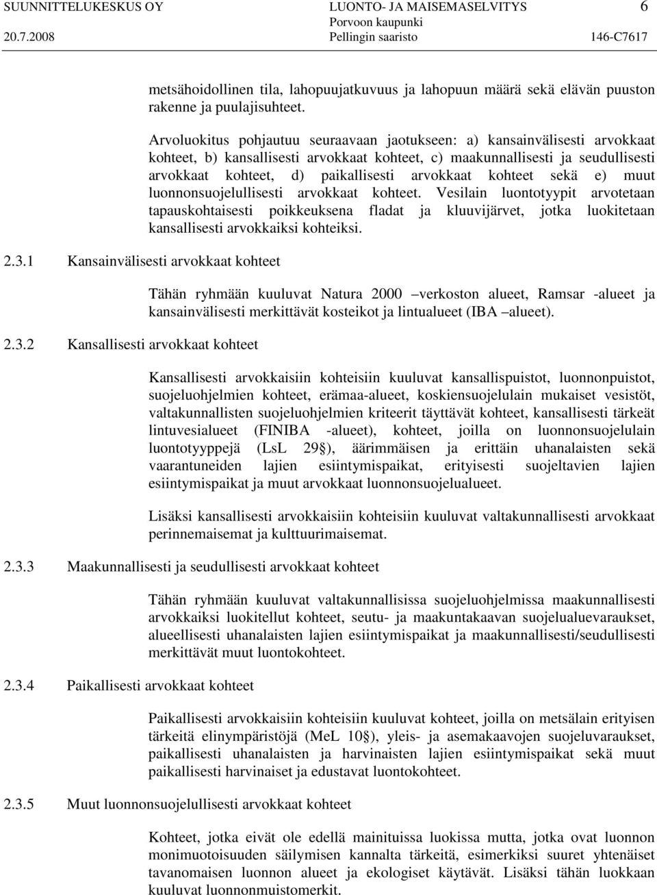 arvokkaat kohteet sekä e) muut luonnonsuojelullisesti arvokkaat kohteet.