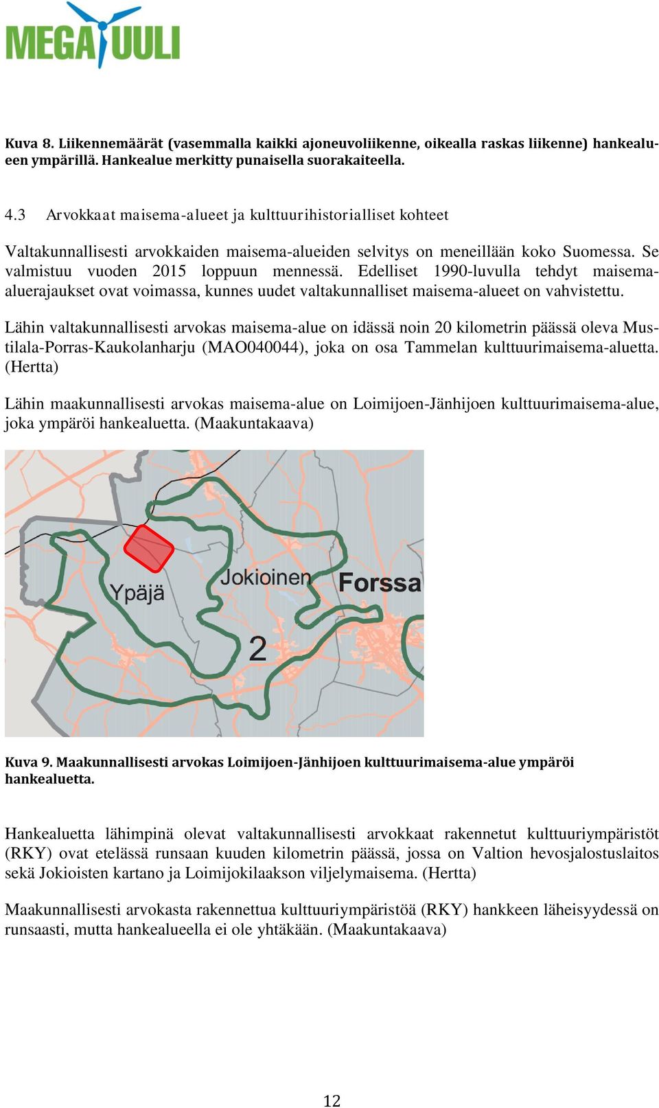 Edelliset 1990-luvulla tehdyt maisemaaluerajaukset ovat voimassa, kunnes uudet valtakunnalliset maisema-alueet on vahvistettu.