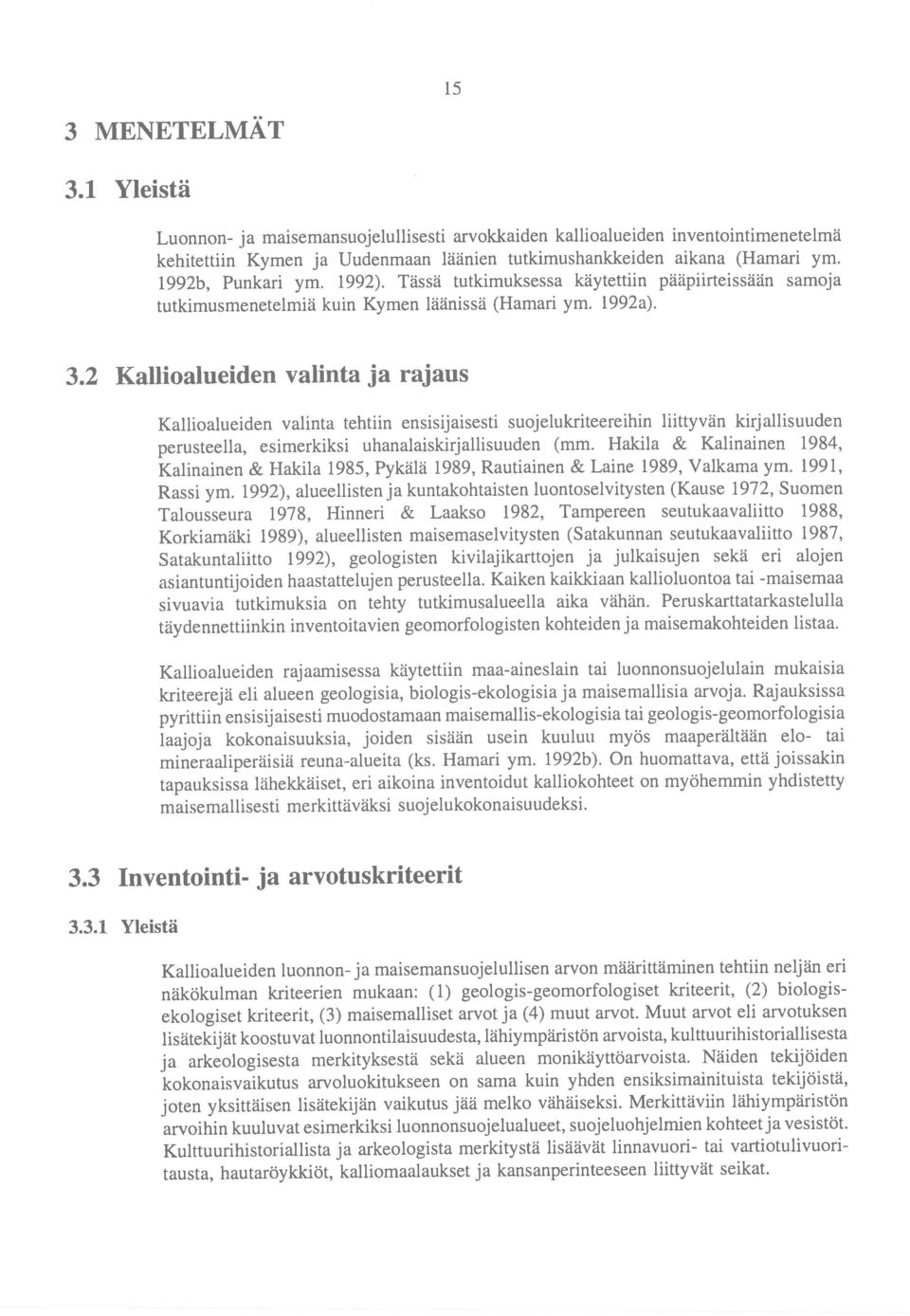 aikana (Hamari ym. 3.1 Yleistä 15 3.3 Inventointi- ja arvotuskriteerit 3 MENETELMÄT perusteella, esimerkiksi uhanalaiskirj allisuuden (mm.