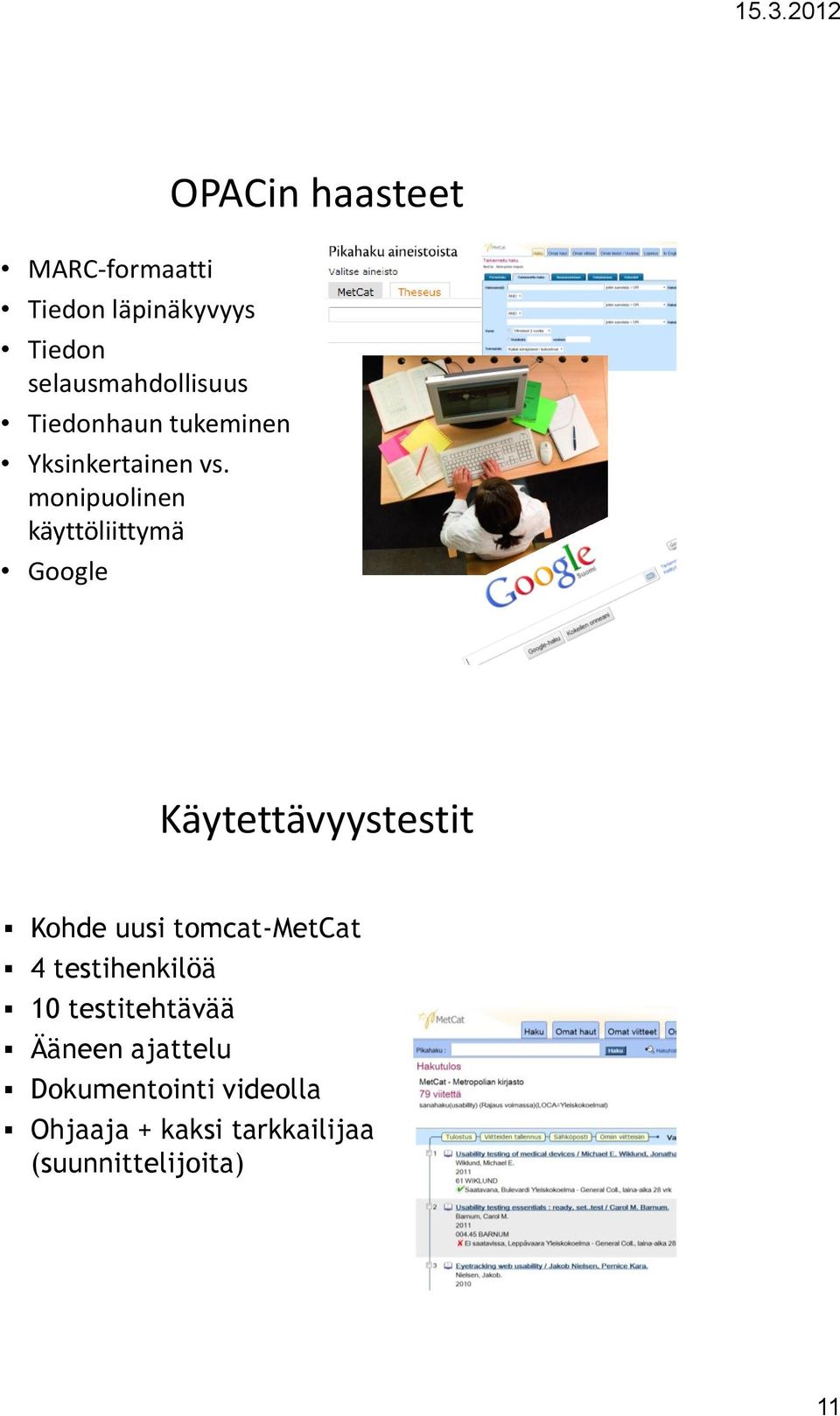 monipuolinen käyttöliittymä Google OPACin haasteet Käytettävyystestit Kohde uusi