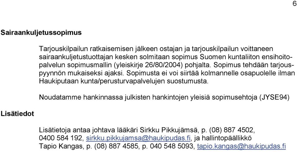 Sopimusta ei voi siirtää kolmannelle osapuolelle ilman Haukiputaan kunta/perusturvapalvelujen suostumusta.