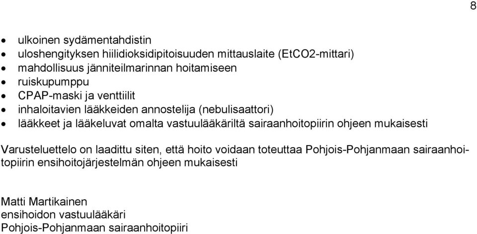 vastuulääkäriltä sairaanhoitopiirin ohjeen mukaisesti Varusteluettelo on laadittu siten, että hoito voidaan toteuttaa