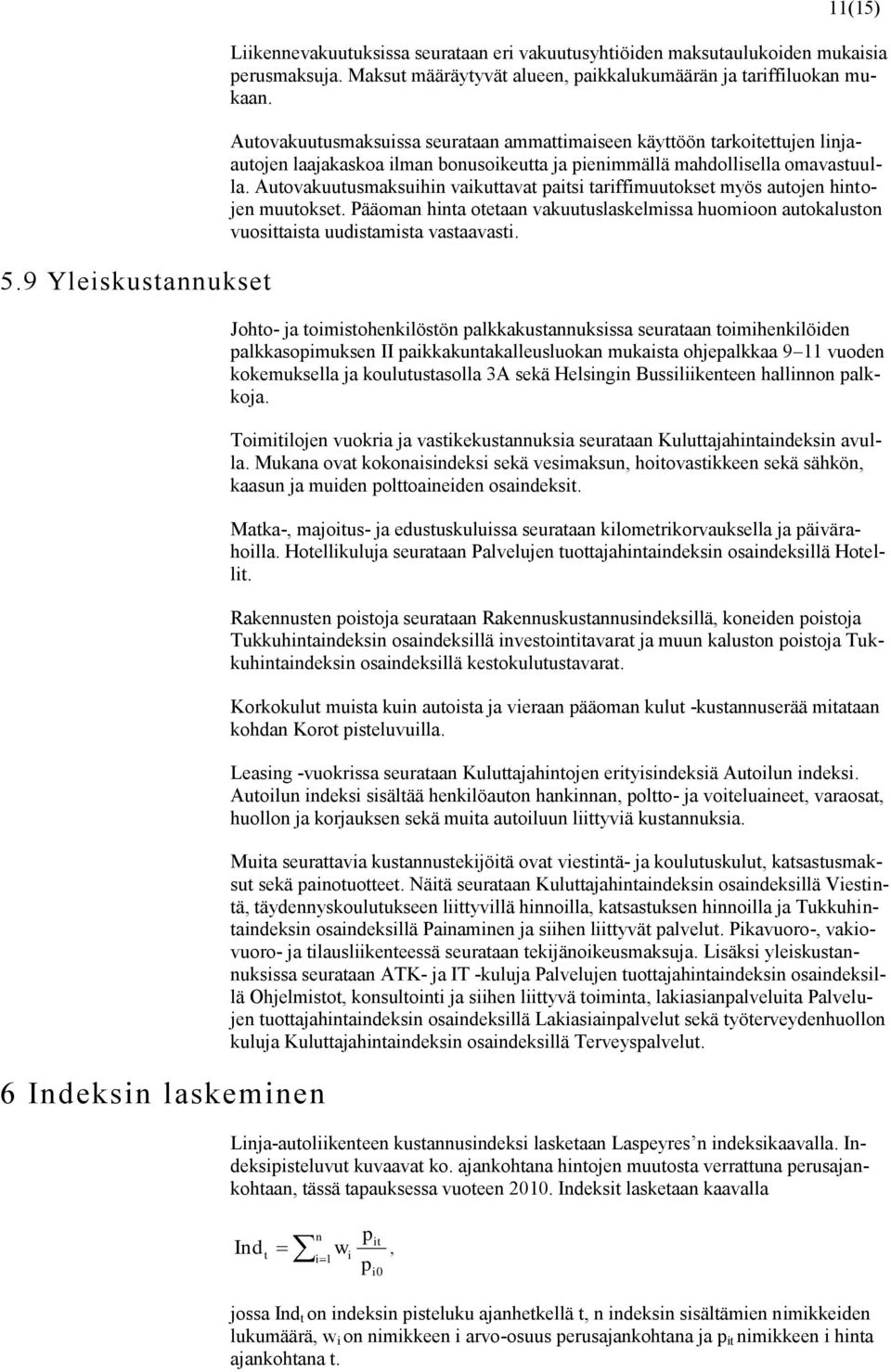 Autovakuutusmaksuissa seurataan ammattimaiseen käyttöön tarkoitettujen linjaautojen laajakaskoa ilman bonusoikeutta ja pienimmällä mahdollisella omavastuulla.