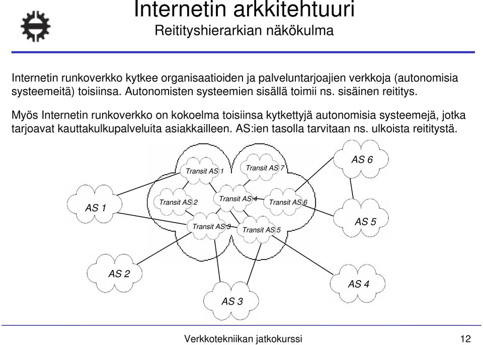 Myös Internetin runkoverkko on kokoelma toisiinsa kytkettyjä autonomisia systeemejä, jotka tarjoavat kauttakulkupalveluita asiakkailleen.