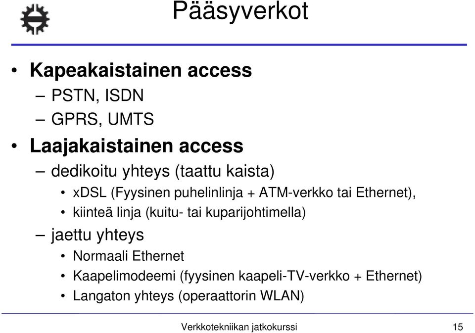 linja (kuitu- tai kuparijohtimella) jaettu yhteys Normaali Ethernet Kaapelimodeemi