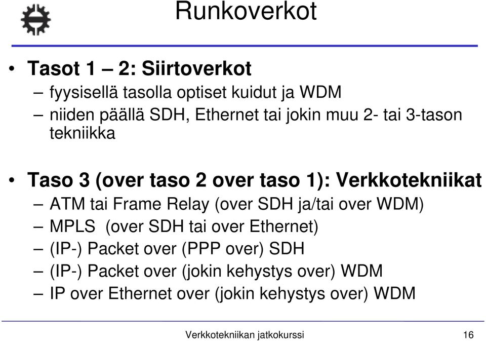 Relay (over SDH ja/tai over WDM) MPLS (over SDH tai over Ethernet) (IP-) Packet over (PPP over) SDH (IP-)