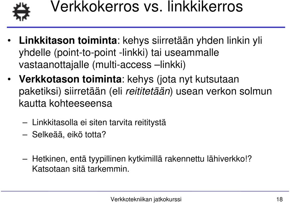 vastaanottajalle (multi-access linkki) Verkkotason toiminta: kehys (jota nyt kutsutaan paketiksi) siirretään (eli