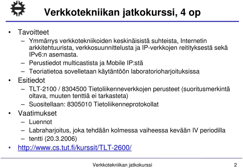 Perustiedot multicastista ja Mobile IP:stä Teoriatietoa sovelletaan käytäntöön laboratorioharjoituksissa Esitiedot TLT-2100 / 8304500 Tietoliikenneverkkojen