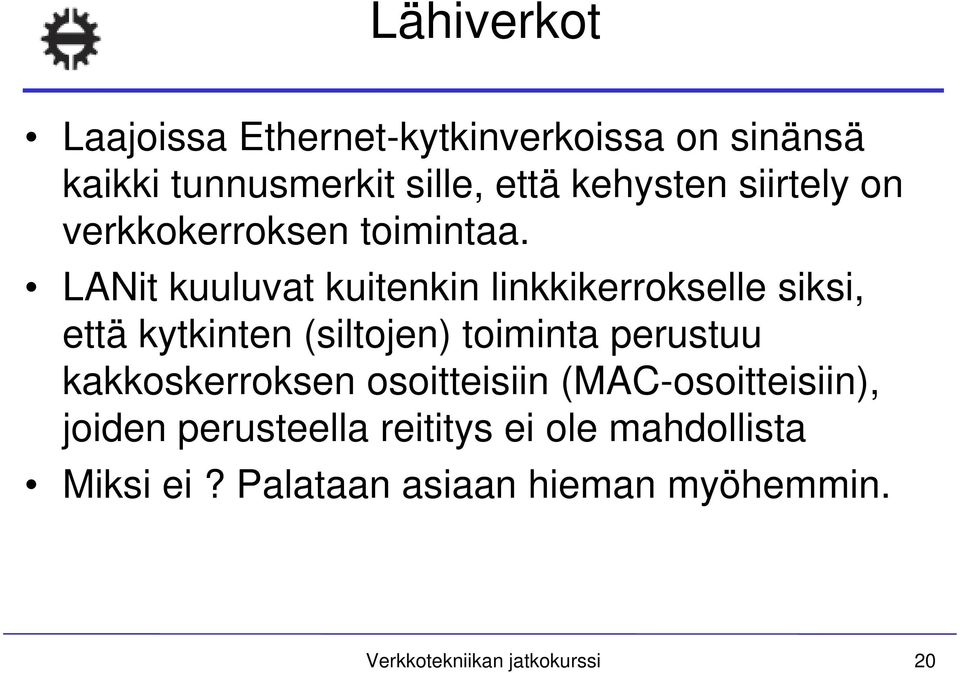 LANit kuuluvat kuitenkin linkkikerrokselle siksi, että kytkinten (siltojen) toiminta perustuu