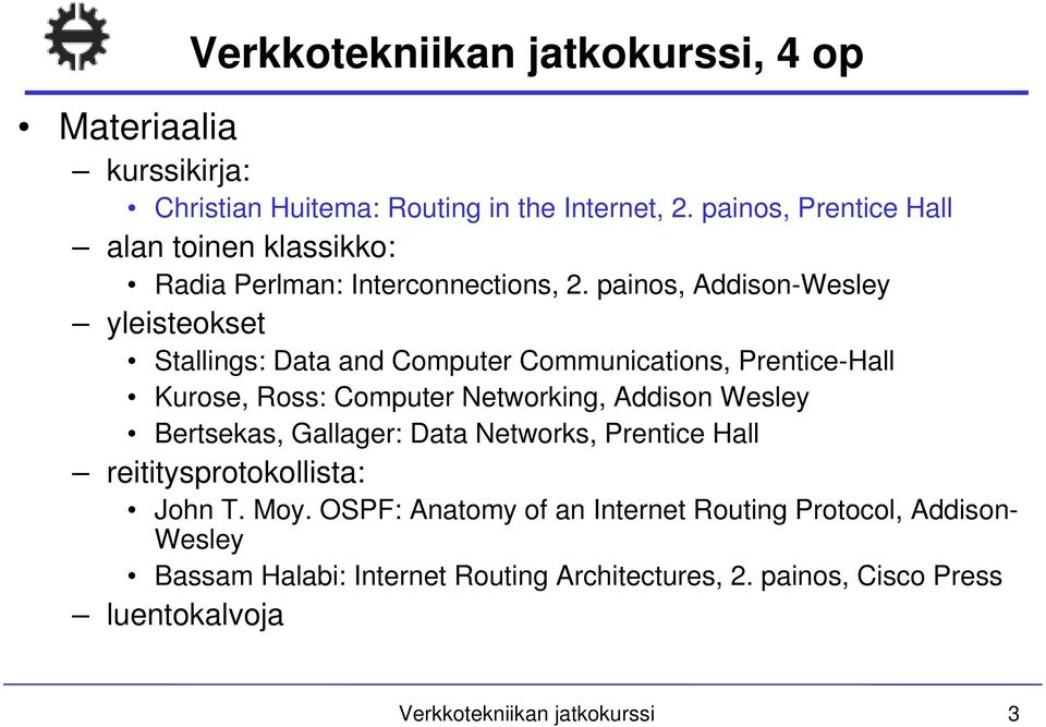 painos, Addison-Wesley yleisteokset Stallings: Data and Computer Communications, Prentice-Hall Kurose, Ross: Computer Networking, Addison Wesley