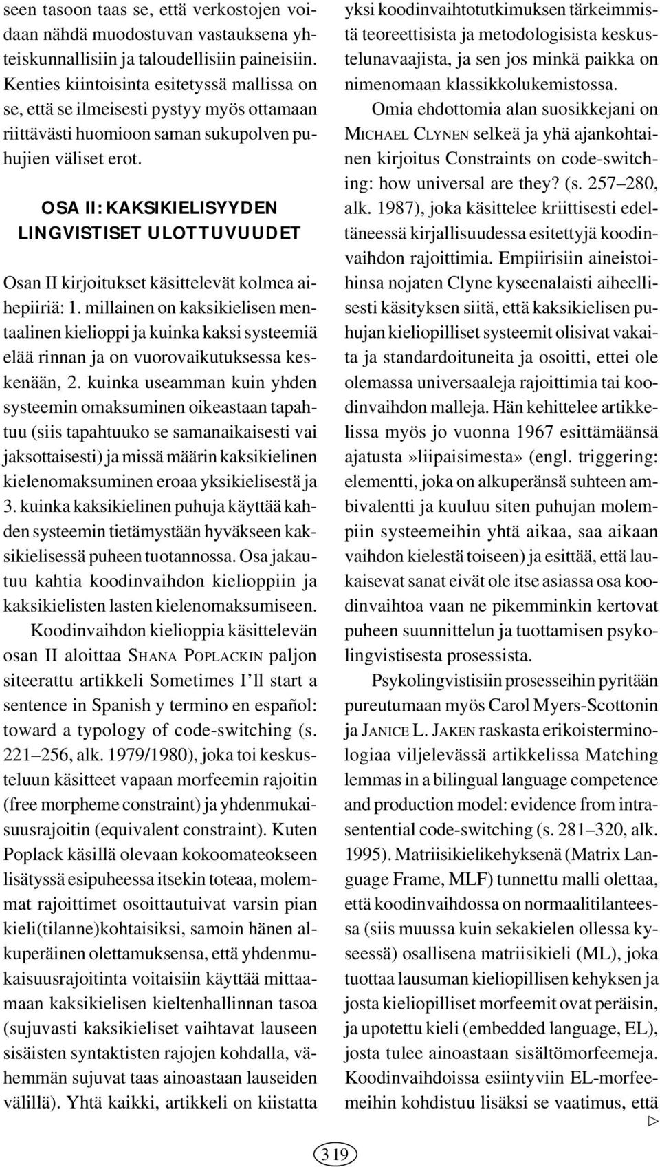 OSA II: KAKSIKIELISYYDEN LINGVISTISET ULOTTUVUUDET Osan II kirjoitukset käsittelevät kolmea aihepiiriä: 1.