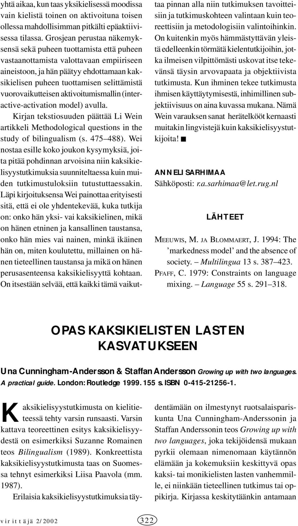 vuorovaikutteisen aktivoitumismallin (interactive-activation model) avulla. Kirjan tekstiosuuden päättää Li Wein artikkeli Methodological questions in the study of bilingualism (s. 475 488).