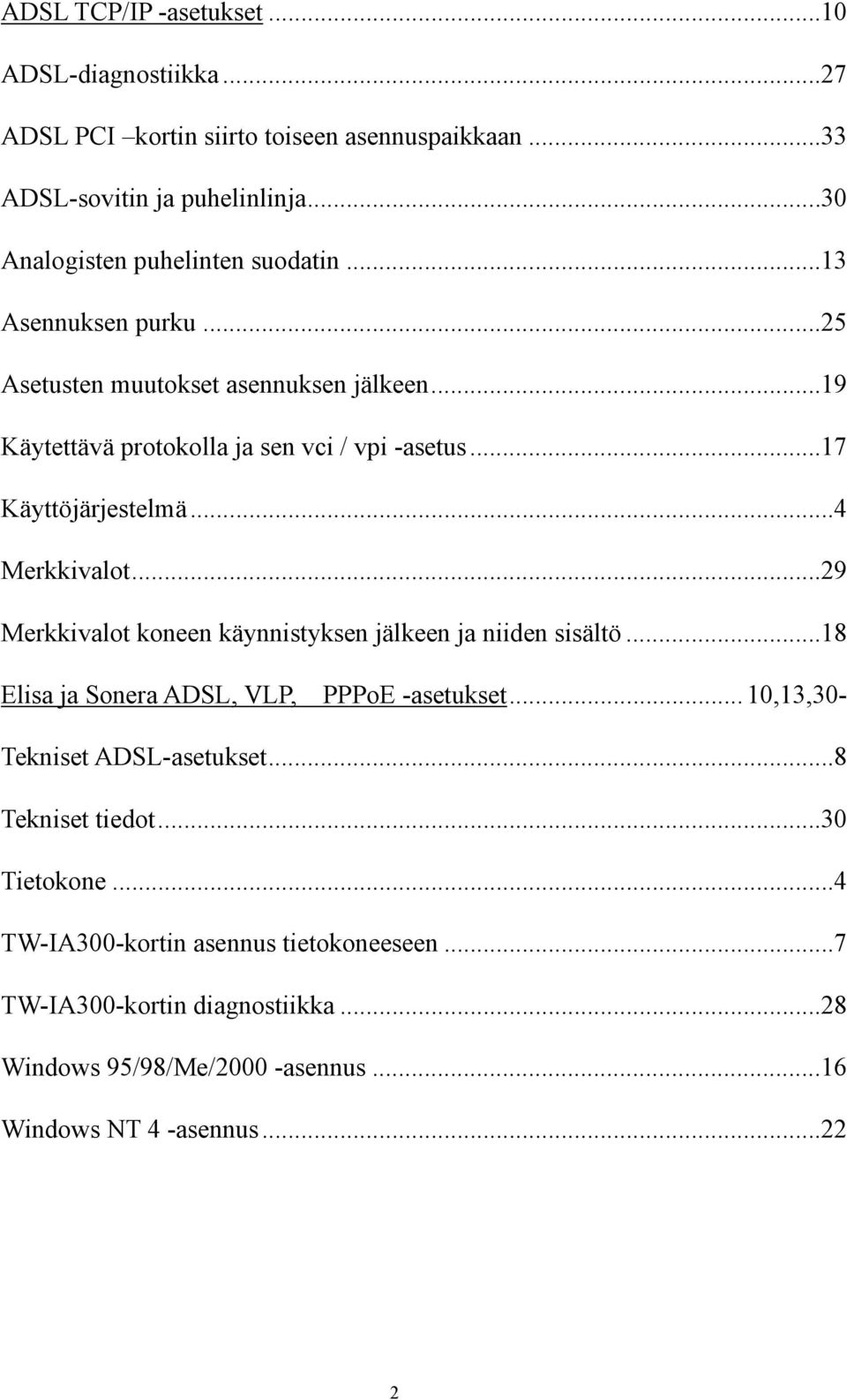 ..17 Käyttöjärjestelmä...4 Merkkivalot...29 Merkkivalot koneen käynnistyksen jälkeen ja niiden sisältö...18 Elisa ja Sonera ADSL, VLP, PPPoE -asetukset.