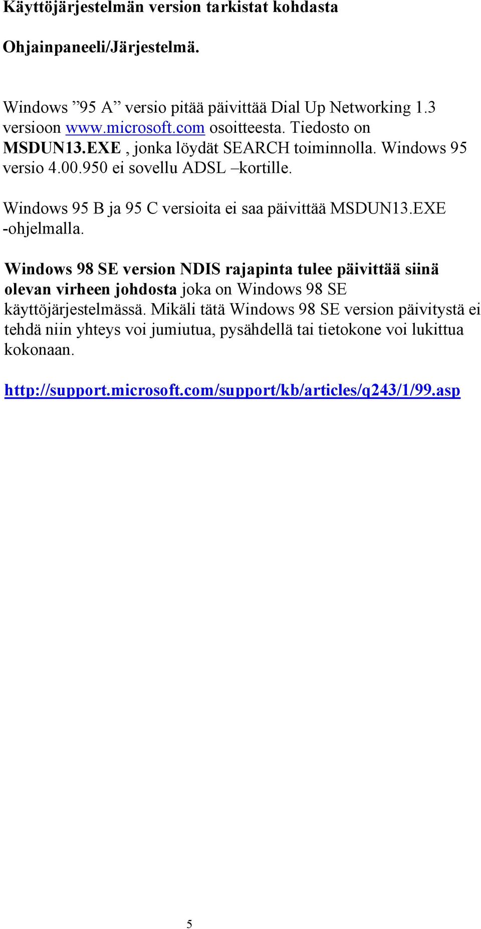 Windows 95 B ja 95 C versioita ei saa päivittää MSDUN13.EXE -ohjelmalla.