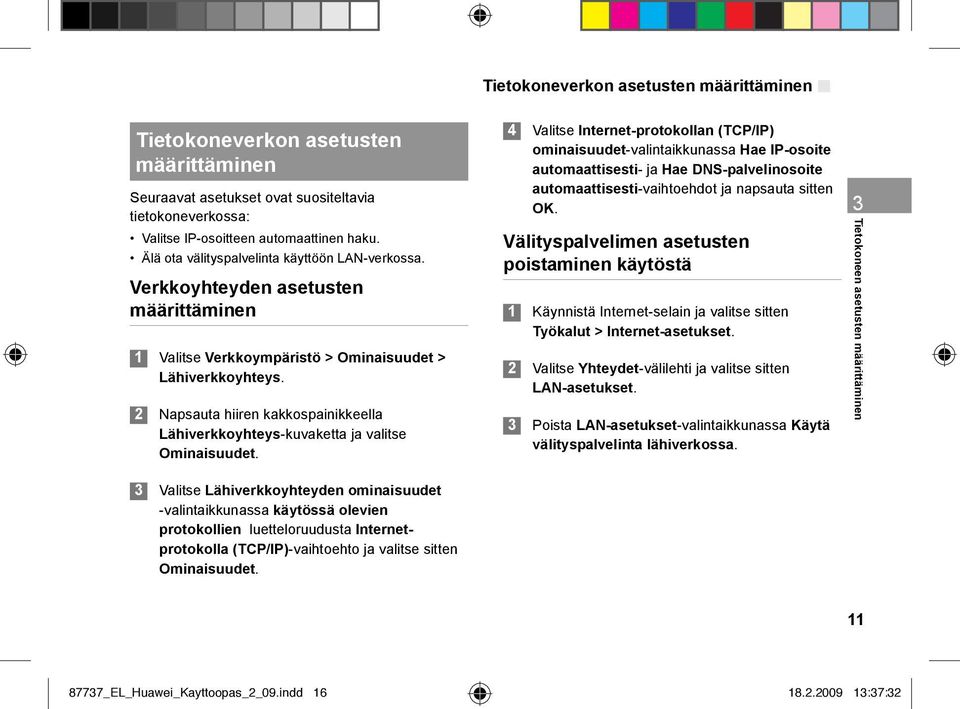 2 Napsauta hiiren kakkospainikkeella Lähiverkkoyhteys-kuvaketta ja valitse Ominaisuudet.