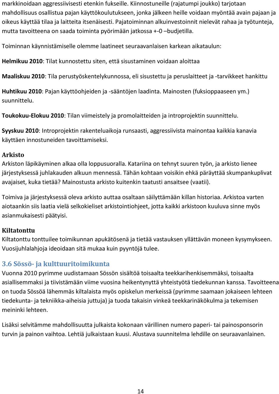 Pajatoiminnan alkuinvestoinnit nielevät rahaa ja työtunteja, mutta tavoitteena on saada toiminta pyörimään jatkossa +-0 budjetilla.