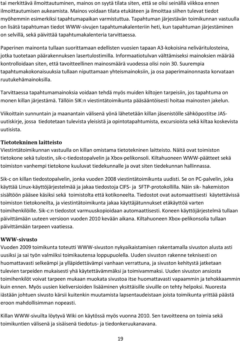 Tapahtuman järjestävän toimikunnan vastuulla on lisätä tapahtuman tiedot WWW-sivujen tapahtumakalenteriin heti, kun tapahtuman järjestäminen on selvillä, sekä päivittää tapahtumakalenteria