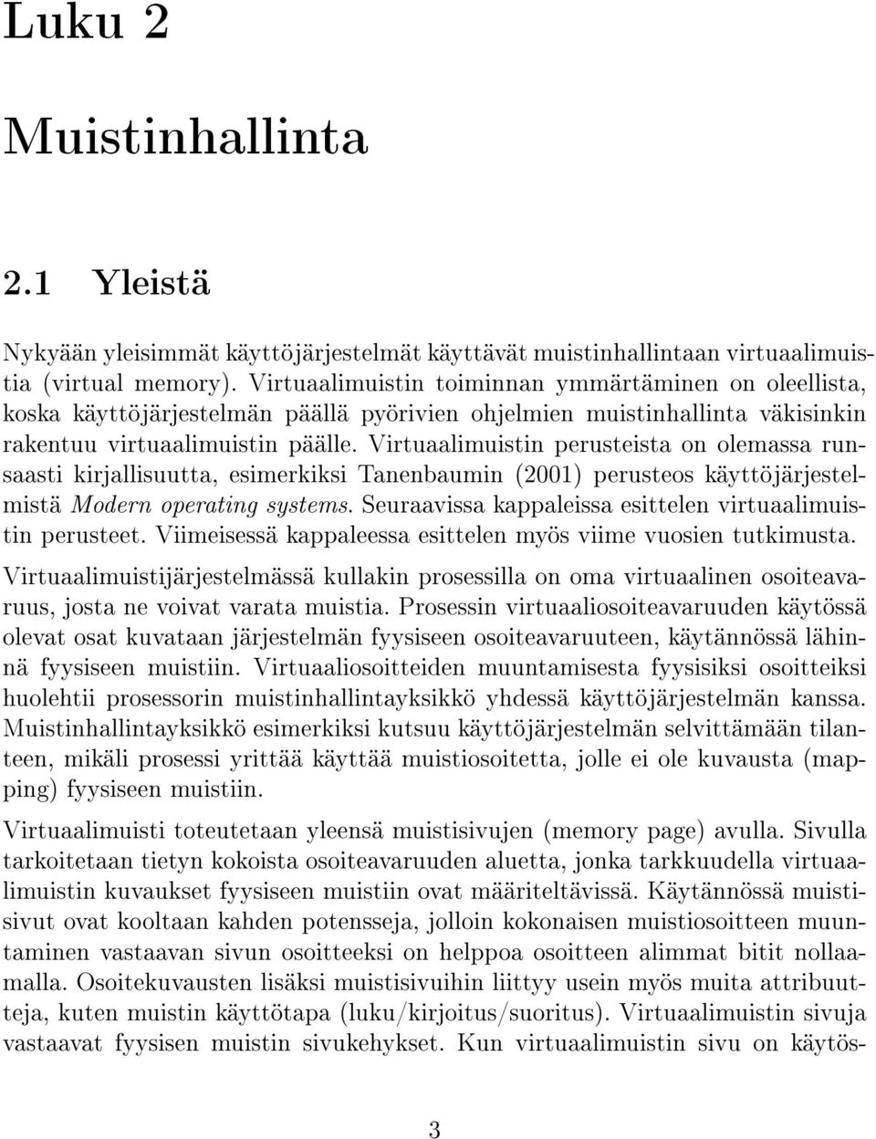 Virtuaalimuistin perusteista on olemassa runsaasti kirjallisuutta, esimerkiksi Tanenbaumin (2001) perusteos käyttöjärjestelmistä Modern operating systems.