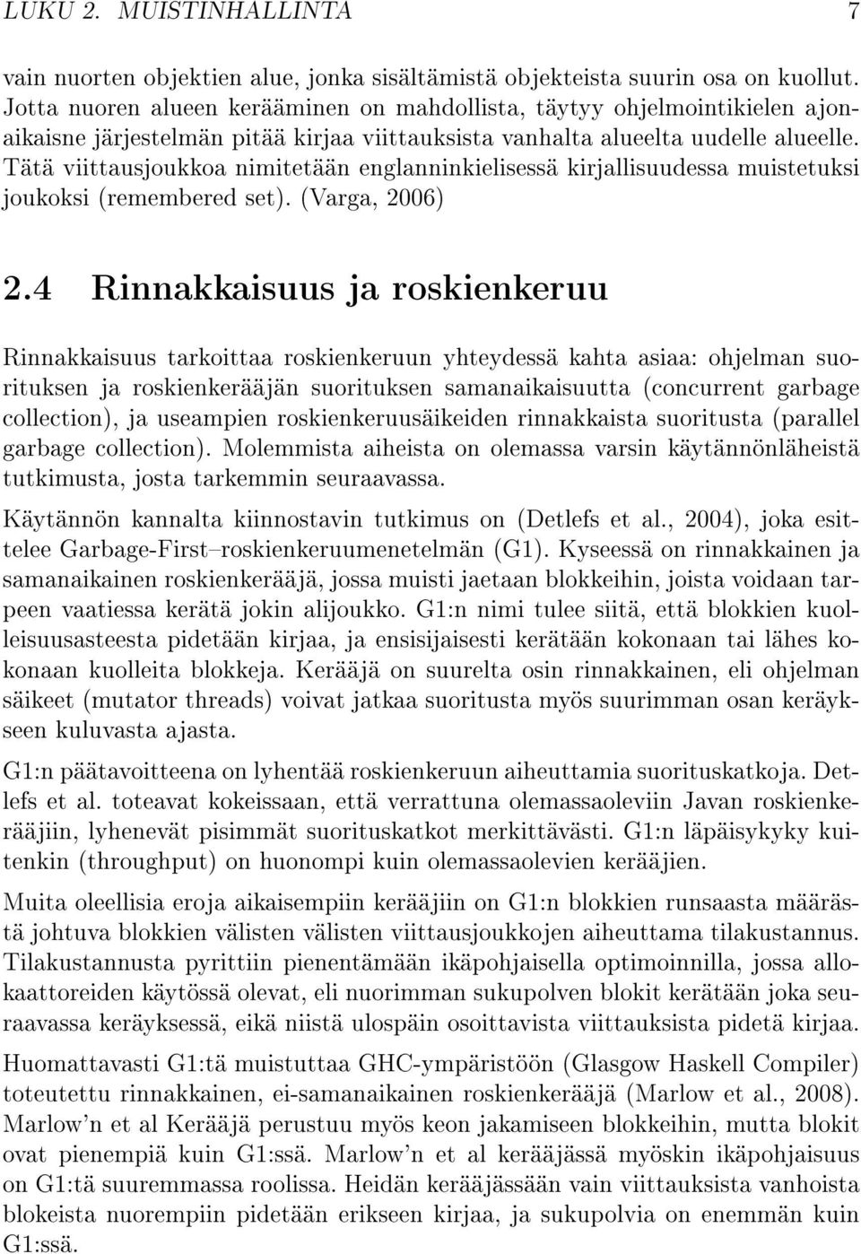 Tätä viittausjoukkoa nimitetään englanninkielisessä kirjallisuudessa muistetuksi joukoksi (remembered set). (Varga, 2006) 2.