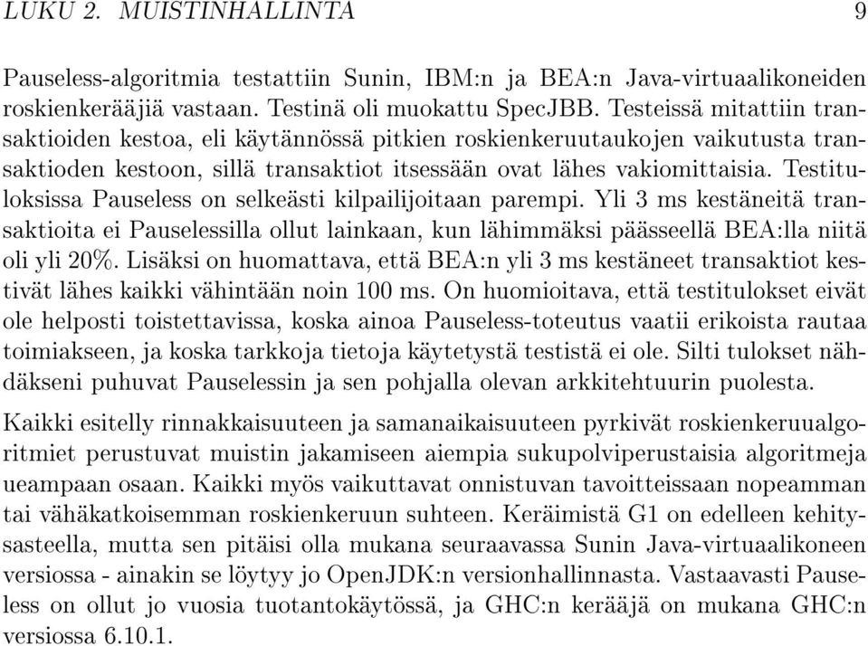 Testituloksissa Pauseless on selkeästi kilpailijoitaan parempi. Yli 3 ms kestäneitä transaktioita ei Pauselessilla ollut lainkaan, kun lähimmäksi päässeellä BEA:lla niitä oli yli 20%.