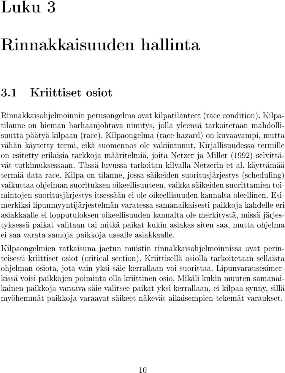 Kilpaongelma (race hazard) on kuvaavampi, mutta vähän käytetty termi, eikä suomennos ole vakiintunut.