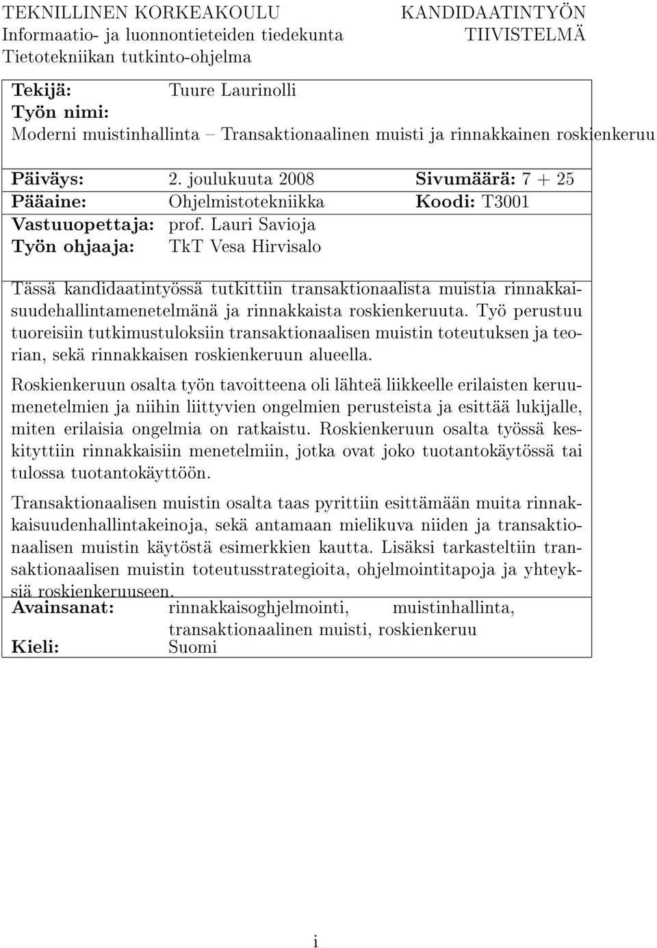 Lauri Savioja Työn ohjaaja: TkT Vesa Hirvisalo Tässä kandidaatintyössä tutkittiin transaktionaalista muistia rinnakkaisuudehallintamenetelmänä ja rinnakkaista roskienkeruuta.