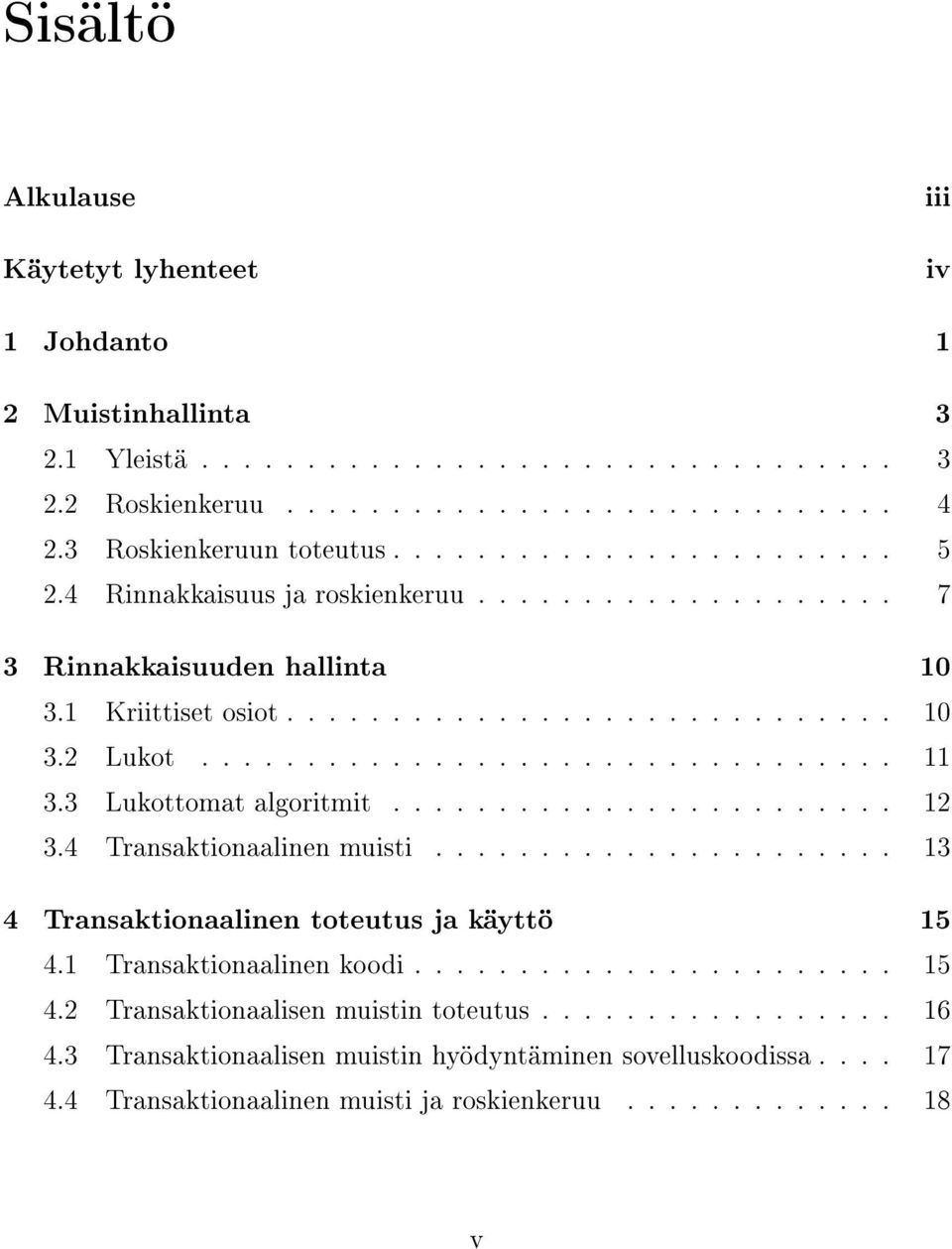 3 Lukottomat algoritmit........................ 12 3.4 Transaktionaalinen muisti...................... 13 4 Transaktionaalinen toteutus ja käyttö 15 4.1 Transaktionaalinen koodi....................... 15 4.2 Transaktionaalisen muistin toteutus.