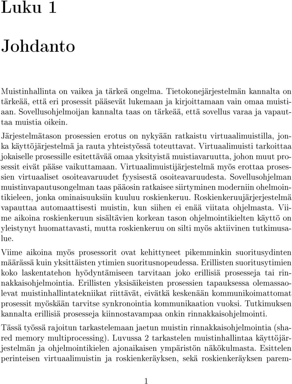 Järjestelmätason prosessien erotus on nykyään ratkaistu virtuaalimuistilla, jonka käyttöjärjestelmä ja rauta yhteistyössä toteuttavat.