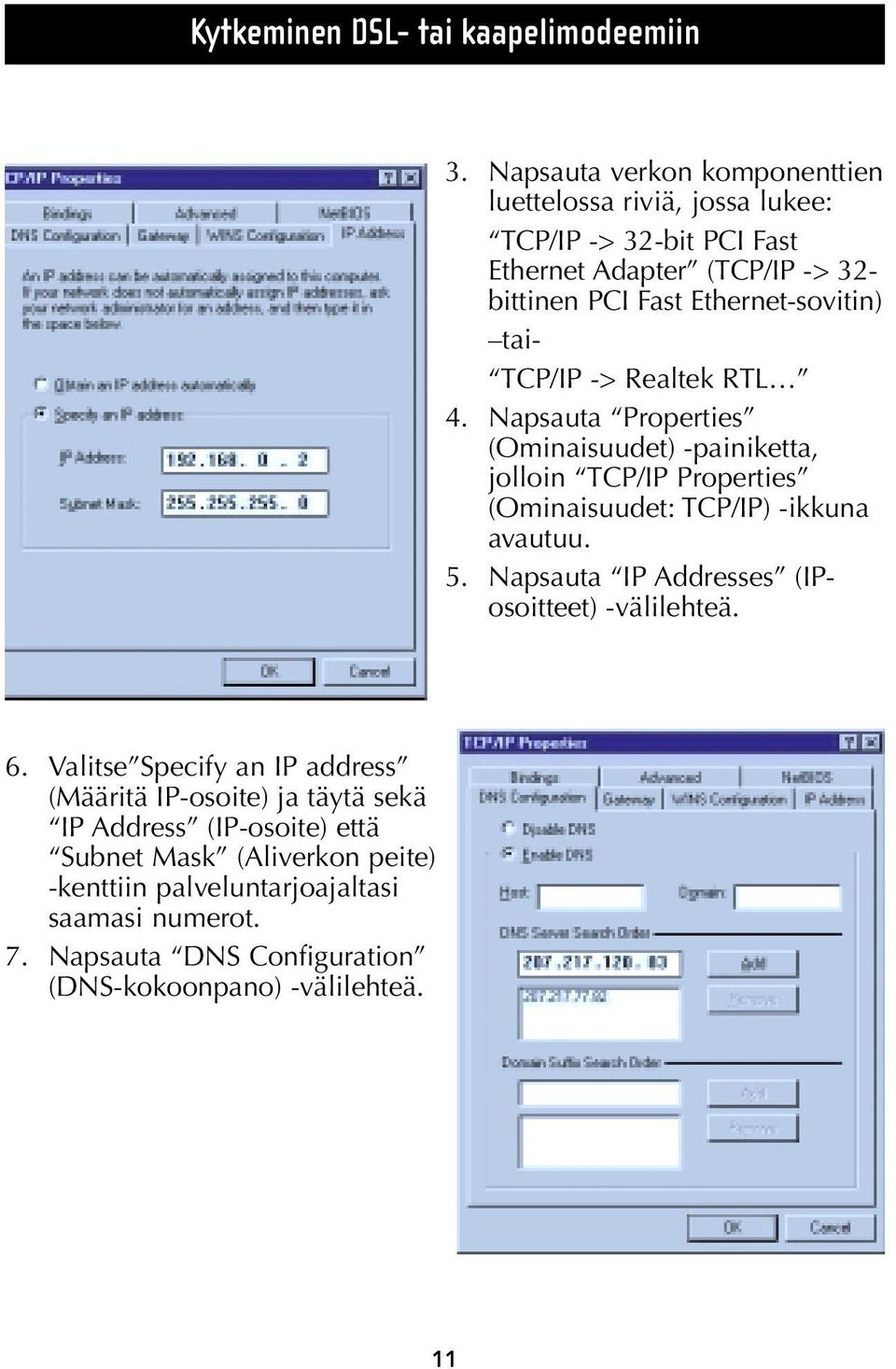 tai- TCP/IP -> Realtek RTL 4. Napsauta Properties (Ominaisuudet) -painiketta, jolloin TCP/IP Properties (Ominaisuudet: TCP/IP) -ikkuna avautuu. 5.