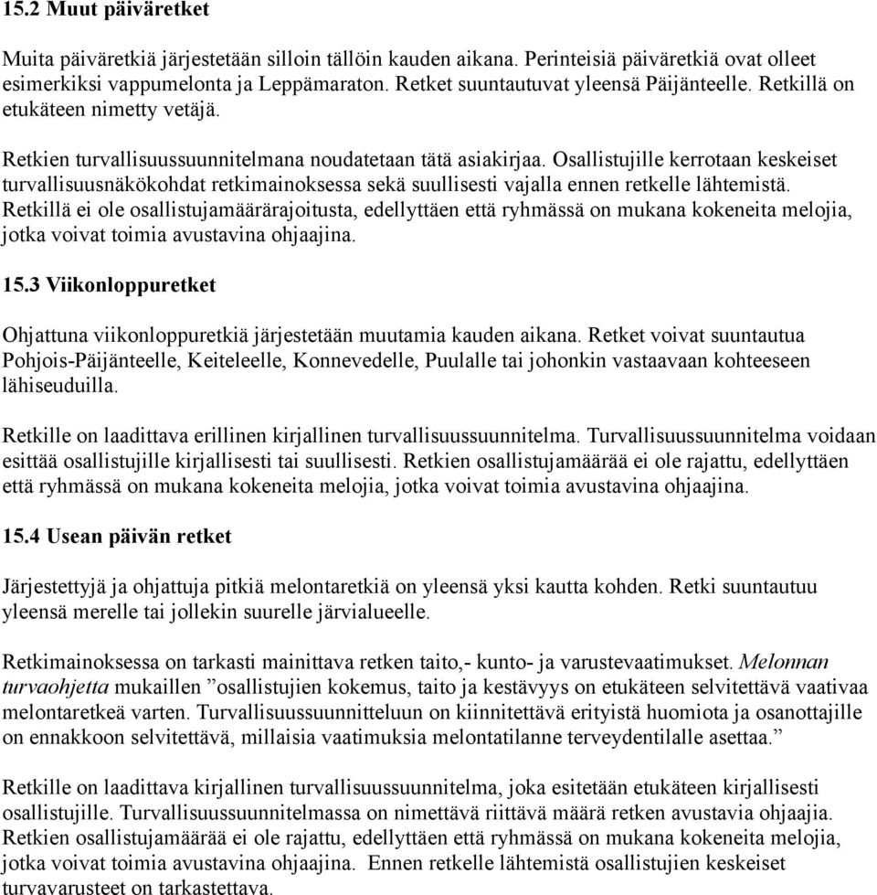 Osallistujille kerrotaan keskeiset turvallisuusnäkökohdat retkimainoksessa sekä suullisesti vajalla ennen retkelle lähtemistä.