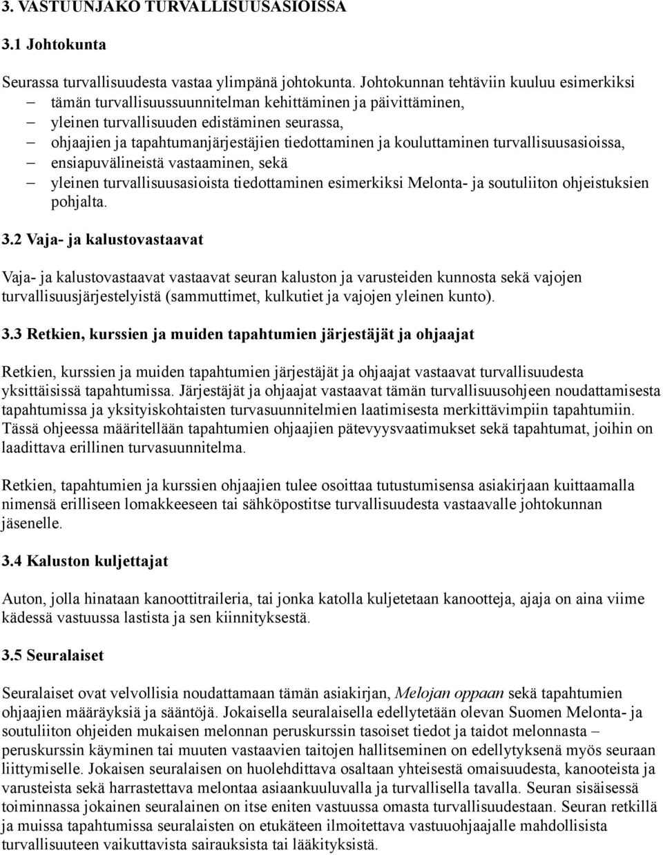 ja kouluttaminen turvallisuusasioissa, ensiapuvälineistä vastaaminen, sekä yleinen turvallisuusasioista tiedottaminen esimerkiksi Melonta- ja soutuliiton ohjeistuksien pohjalta. 3.