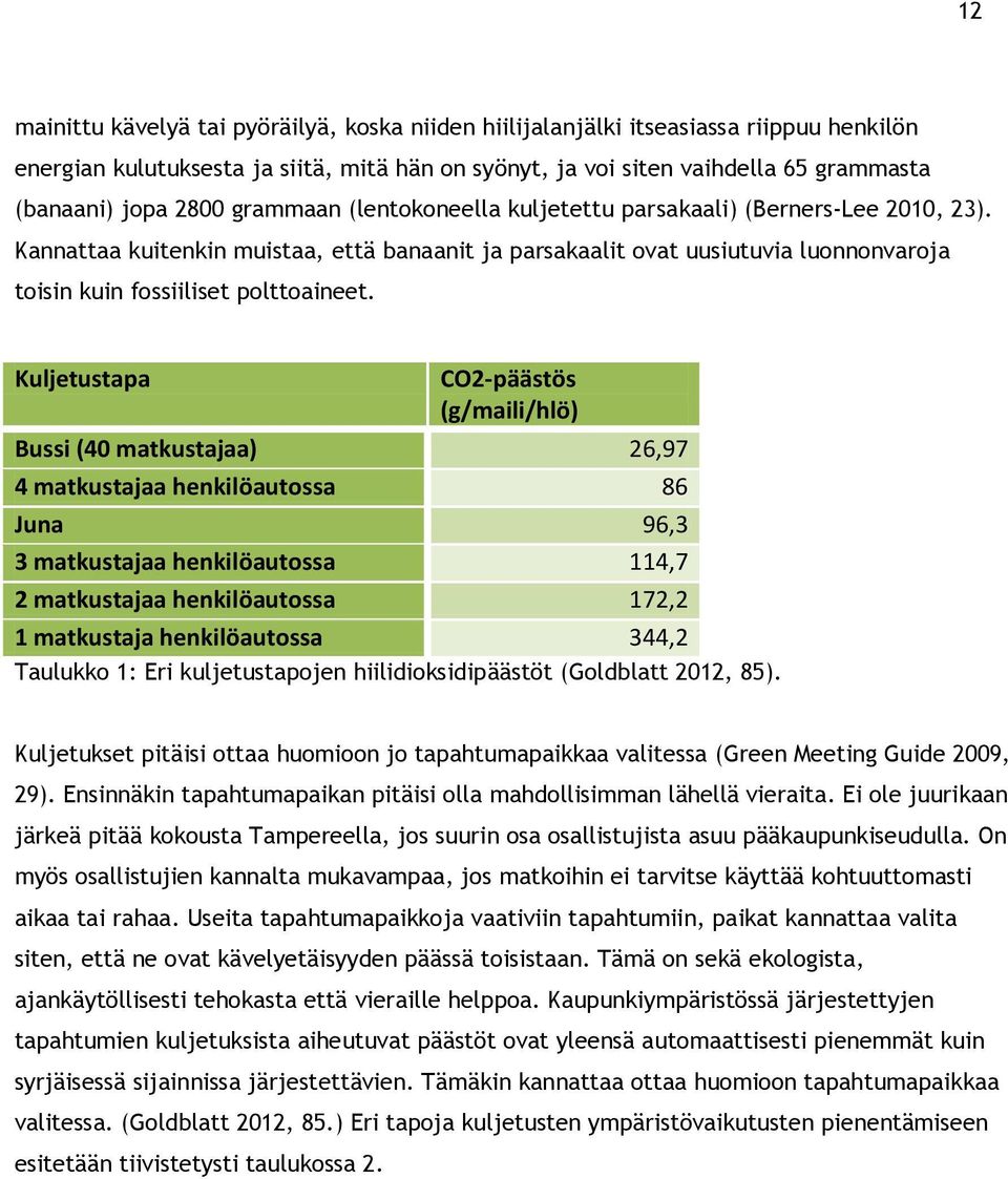 Kannattaa kuitenkin muistaa, että banaanit ja parsakaalit ovat uusiutuvia luonnonvaroja toisin kuin fossiiliset polttoaineet.